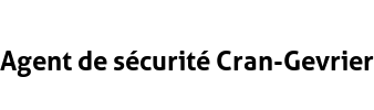 Agent de sécurité Cran-Gevrier